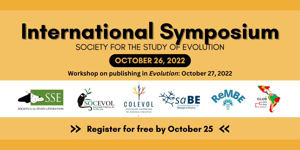 Text: International Symposium. Society for the Study of Evolution. October 26, 2022. Workshop on publishing in Evolution: October 27, 2022. Register for free by October 25. Logos for SSE, SocEvol, ColEVol, Sabe, ReMBE, and Club Eco Evo Latinoamerica.